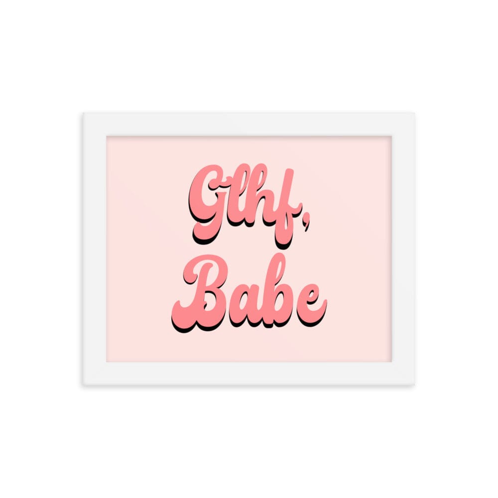 GLHF, Babe | 8x10 Framed poster | Gamer Affirmations Threads & Thistles Inventory White