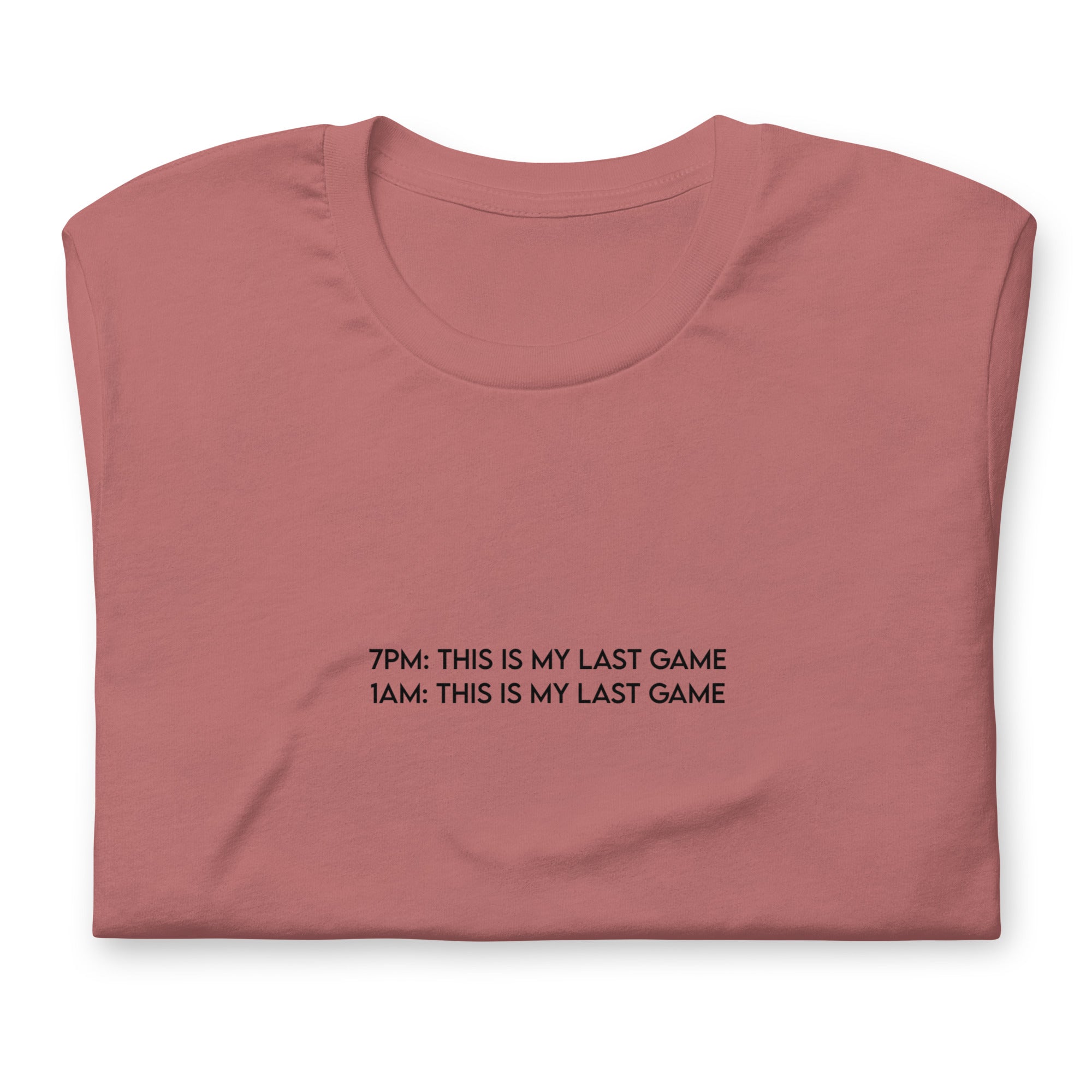 My Last Game | Unisex t-shirt Threads & Thistles Inventory Mauve S