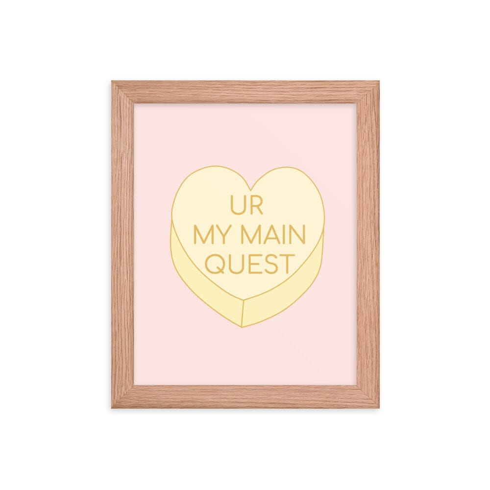 Ur My Main Quest | 8X10 Framed poster | Valentine's Day Threads & Thistles Inventory Red Oak 