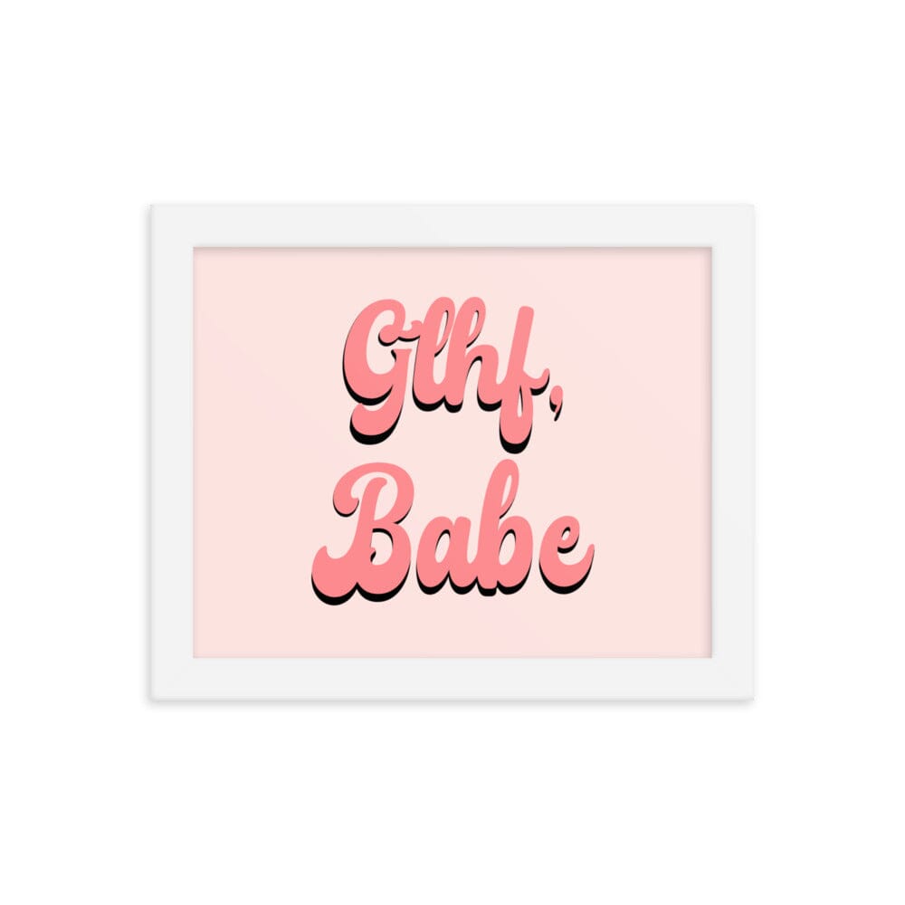 GLHF, Babe | 8x10 Framed poster | Gamer Affirmations Threads & Thistles Inventory White 