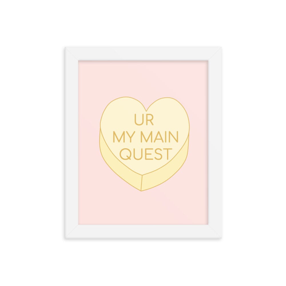 Ur My Main Quest | 8X10 Framed poster | Valentine's Day Threads & Thistles Inventory White 